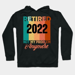 Retired  not my problem anymore Hoodie